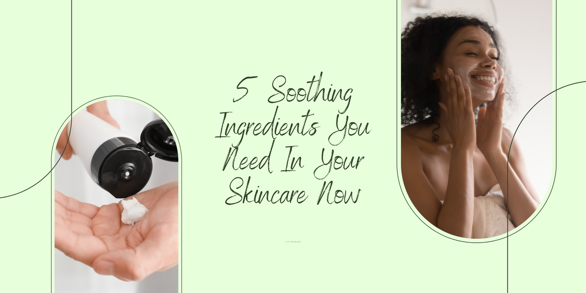 5 Soothing Ingredients You Need In Your Skincare Now – Threebs Malaysia ...